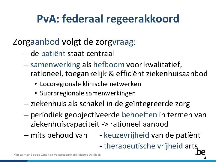 Pv. A: federaal regeerakkoord Zorgaanbod volgt de zorgvraag: – de patiënt staat centraal –