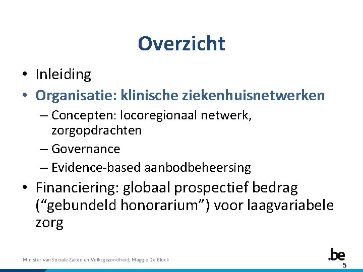 Overzicht • Inleiding • Organisatie: klinische ziekenhuisnetwerken – Concepten: locoregionaal netwerk, zorgopdrachten – Governance