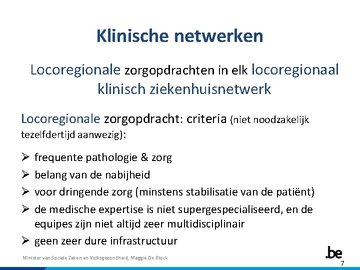 Klinische netwerken Locoregionale zorgopdrachten in elk locoregionaal klinisch ziekenhuisnetwerk Locoregionale zorgopdracht: criteria (niet noodzakelijk