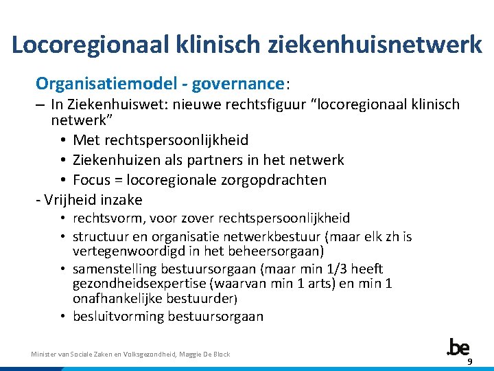 Locoregionaal klinisch ziekenhuisnetwerk Organisatiemodel - governance: – In Ziekenhuiswet: nieuwe rechtsfiguur “locoregionaal klinisch netwerk”