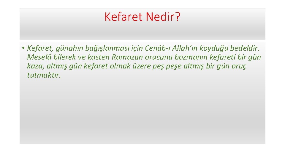 Kefaret Nedir? • Kefaret, günahın bağışlanması için Cenâb-ı Allah’ın koyduğu bedeldir. Meselâ bilerek ve