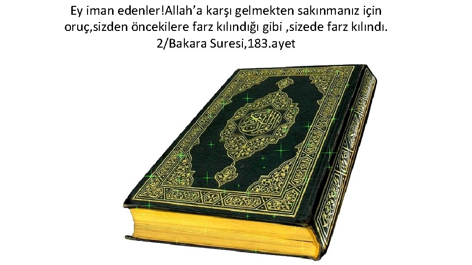 Ey iman edenler!Allah’a karşı gelmekten sakınmanız için oruç, sizden öncekilere farz kılındığı gibi ,