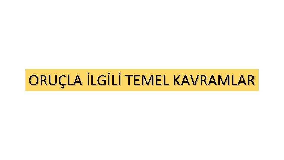 ORUÇLA İLGİLİ TEMEL KAVRAMLAR 