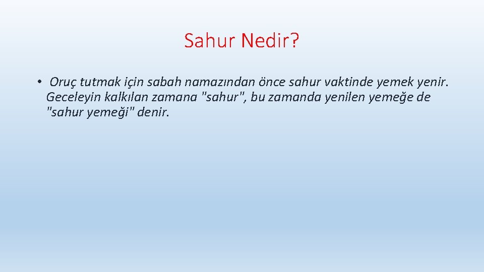 Sahur Nedir? • Oruç tutmak için sabah namazından önce sahur vaktinde yemek yenir. Geceleyin