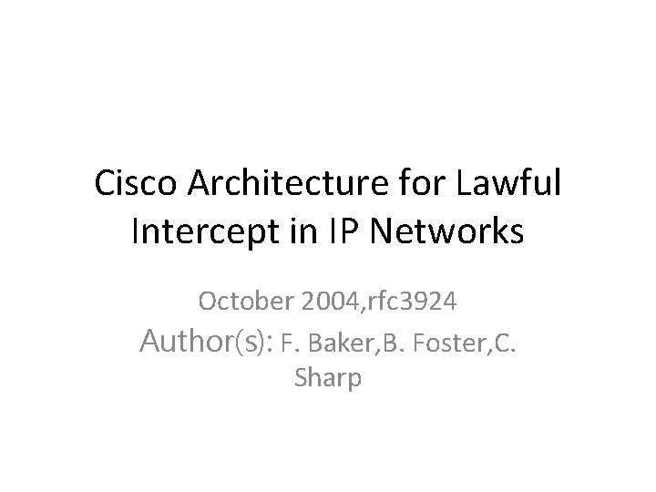 Cisco Architecture for Lawful Intercept in IP Networks October 2004, rfc 3924 Author(s): F.