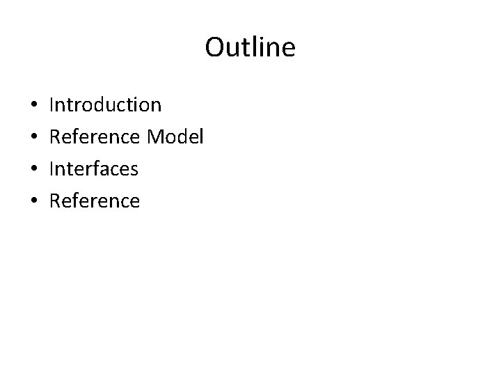 Outline • • Introduction Reference Model Interfaces Reference 