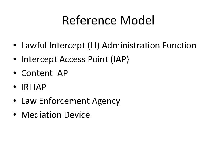 Reference Model • • • Lawful Intercept (LI) Administration Function Intercept Access Point (IAP)