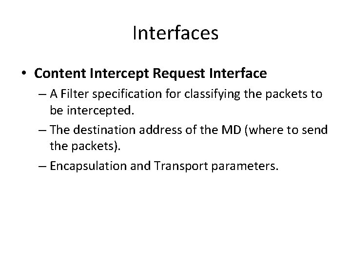 Interfaces • Content Intercept Request Interface – A Filter specification for classifying the packets