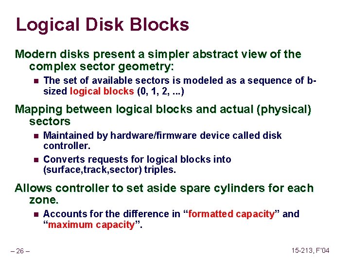 Logical Disk Blocks Modern disks present a simpler abstract view of the complex sector