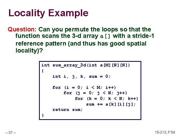 Locality Example Question: Can you permute the loops so that the function scans the