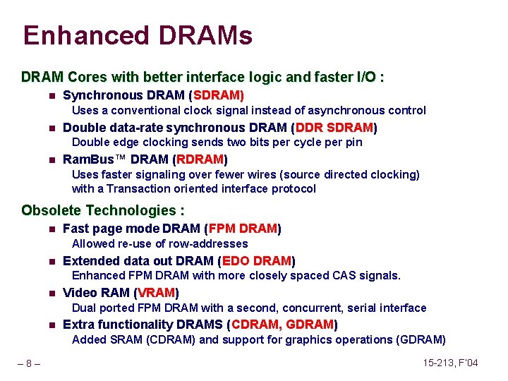 Enhanced DRAMs DRAM Cores with better interface logic and faster I/O : n Synchronous