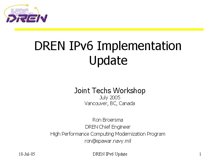 DREN IPv 6 Implementation Update Joint Techs Workshop July 2005 Vancouver, BC, Canada Ron