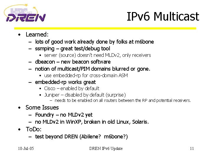 IPv 6 Multicast • Learned: – lots of good work already done by folks