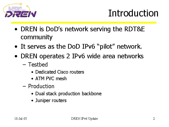 Introduction • DREN is Do. D’s network serving the RDT&E community • It serves