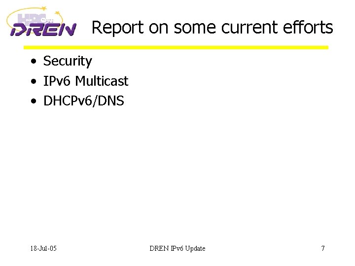 Report on some current efforts • Security • IPv 6 Multicast • DHCPv 6/DNS