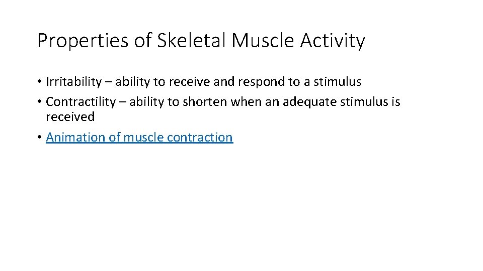 Properties of Skeletal Muscle Activity • Irritability – ability to receive and respond to