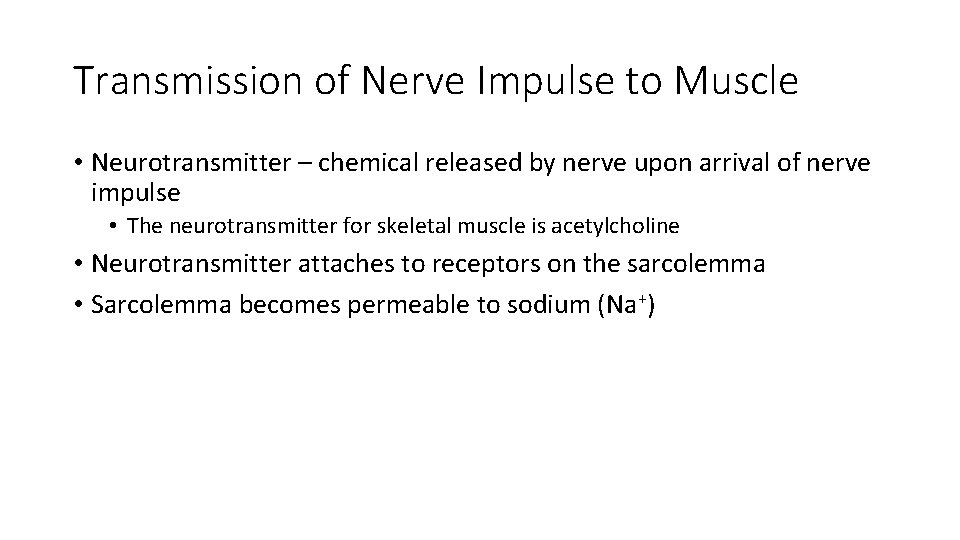 Transmission of Nerve Impulse to Muscle • Neurotransmitter – chemical released by nerve upon Transmission of Nerve Impulse to Muscle • Neurotransmitter – chemical released by nerve upon