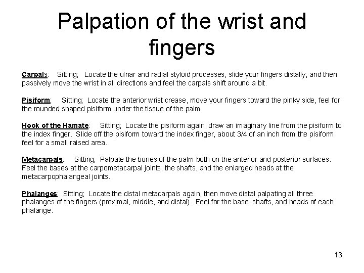 Palpation of the wrist and fingers Carpals: Sitting; Locate the ulnar and radial styloid