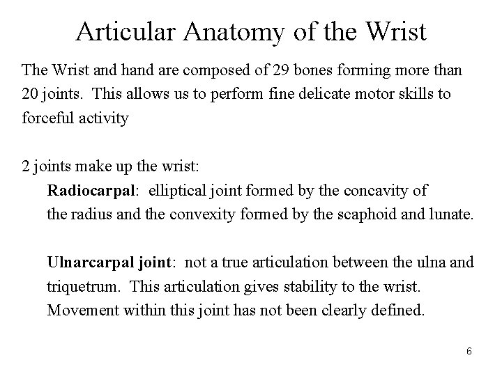 Articular Anatomy of the Wrist The Wrist and hand are composed of 29 bones