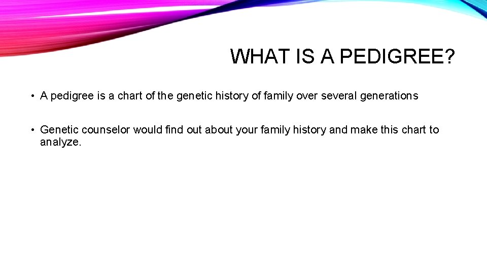 WHAT IS A PEDIGREE? • A pedigree is a chart of the genetic history