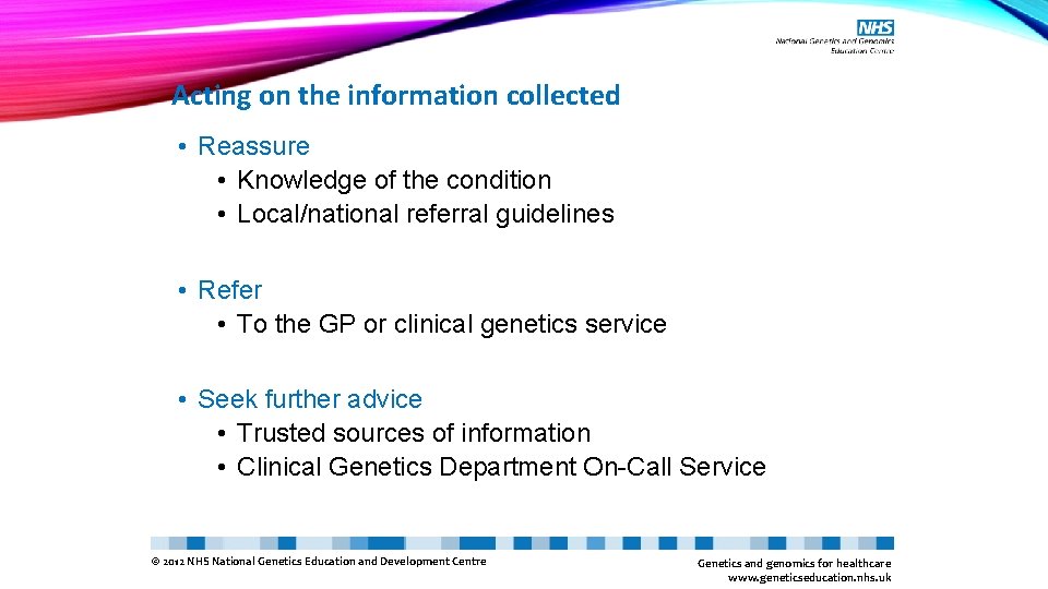 Acting on the information collected • Reassure • Knowledge of the condition • Local/national