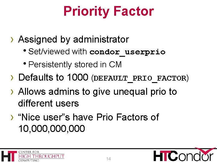 Priority Factor › Assigned by administrator h. Set/viewed with condor_userprio h. Persistently stored in