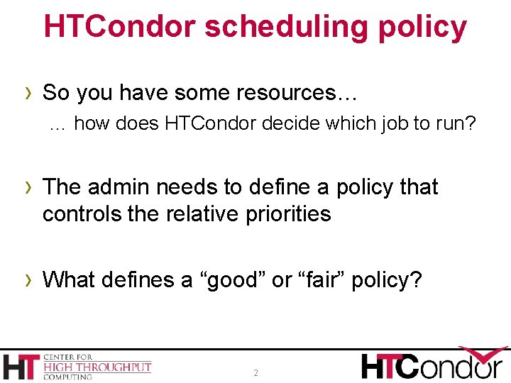 HTCondor scheduling policy › So you have some resources… … how does HTCondor decide