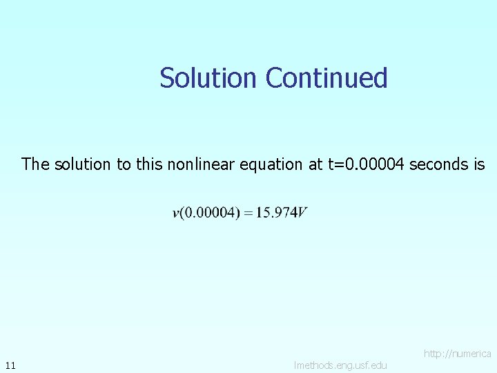 Solution Continued The solution to this nonlinear equation at t=0. 00004 seconds is 11