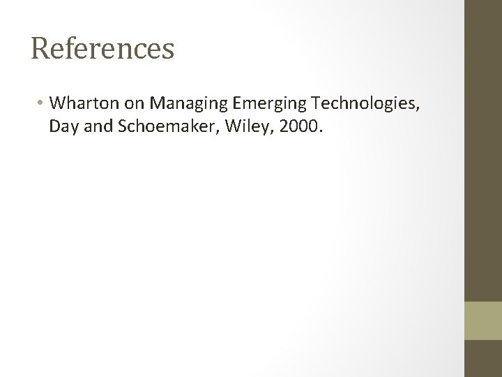 References • Wharton on Managing Emerging Technologies, Day and Schoemaker, Wiley, 2000. 