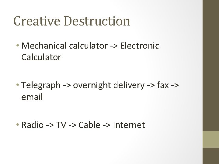 Creative Destruction • Mechanical calculator -> Electronic Calculator • Telegraph -> overnight delivery ->