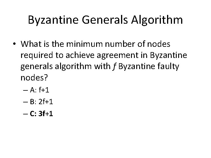 Byzantine Generals Algorithm • What is the minimum number of nodes required to achieve