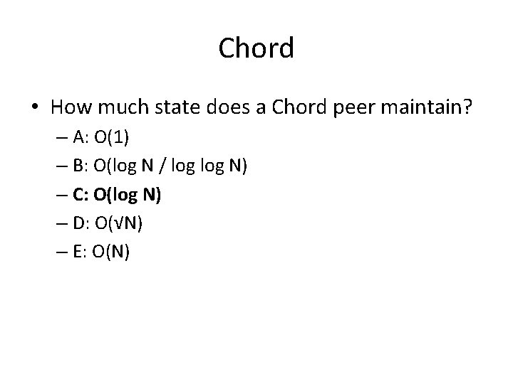 Chord • How much state does a Chord peer maintain? – A: O(1) –