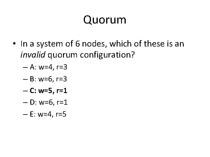 Quorum • In a system of 6 nodes, which of these is an invalid