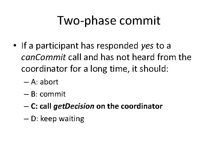 Two-phase commit • If a participant has responded yes to a can. Commit call
