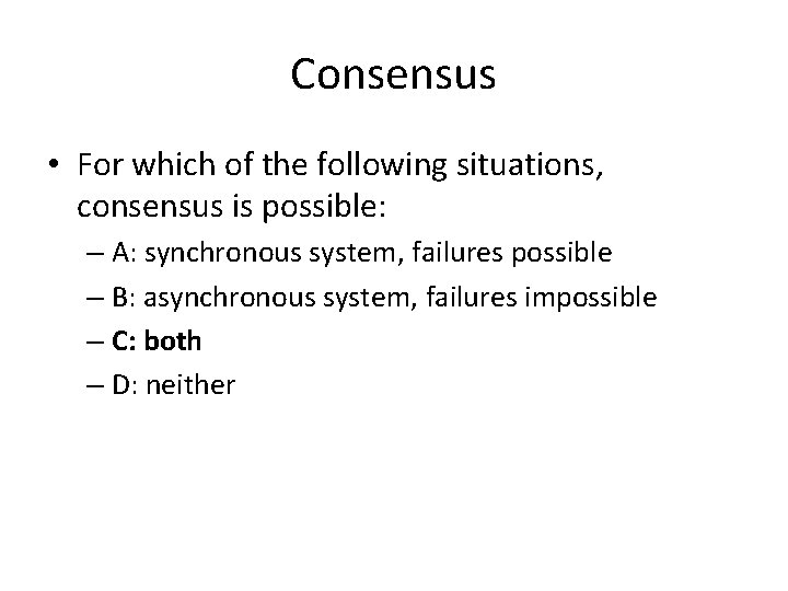 Consensus • For which of the following situations, consensus is possible: – A: synchronous