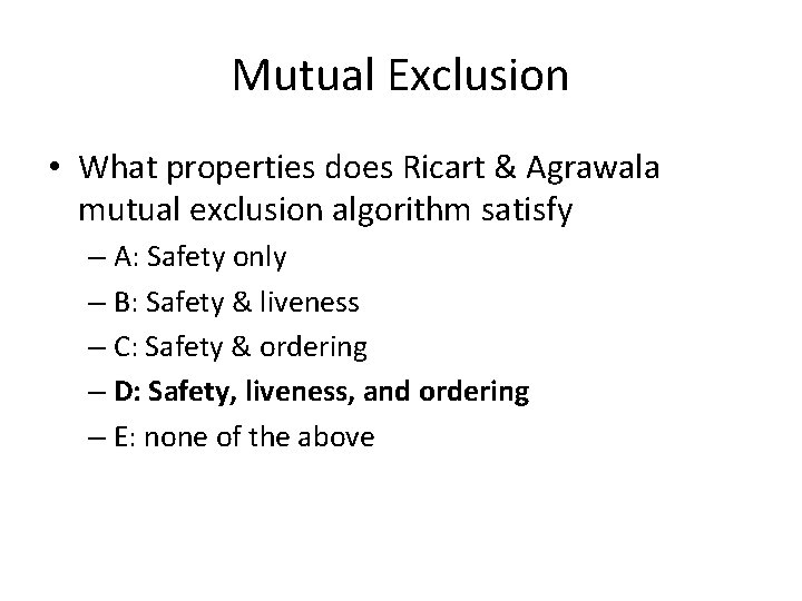 Mutual Exclusion • What properties does Ricart & Agrawala mutual exclusion algorithm satisfy –