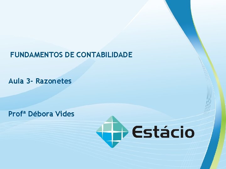 FUNDAMENTOS DE CONTABILIDADE Aula 3 - Razonetes Profª Débora Vides 