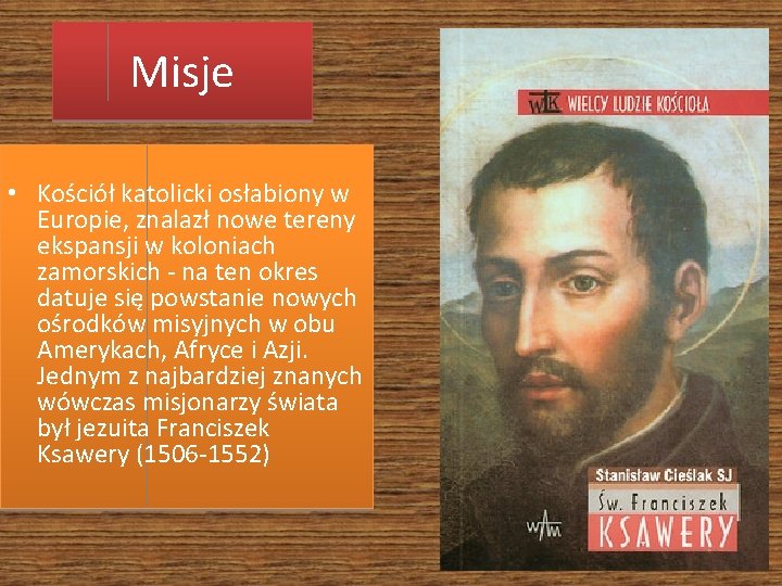 Misje • Kościół katolicki osłabiony w Europie, znalazł nowe tereny ekspansji w koloniach zamorskich