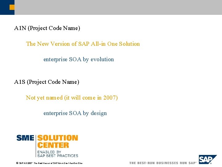 A 1 N (Project Code Name) The New Version of SAP All-in One Solution A 1 N (Project Code Name) The New Version of SAP All-in One Solution
