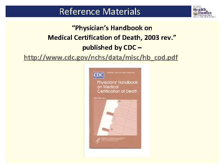 Reference Materials “Physician’s Handbook on Medical Certification of Death, 2003 rev. ” published by