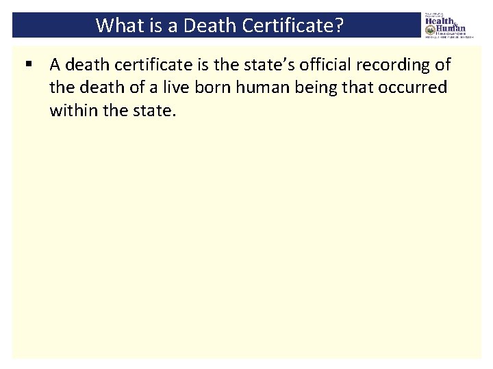 What is a Death Certificate? § A death certificate is the state’s official recording