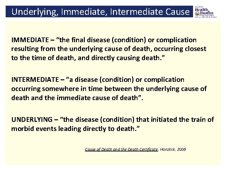 Underlying, Immediate, Intermediate Cause IMMEDIATE – “the final disease (condition) or complication resulting from