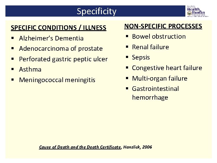 Specificity SPECIFIC CONDITIONS / ILLNESS NON-SPECIFIC PROCESSES § Bowel obstruction § Alzheimer’s Dementia §