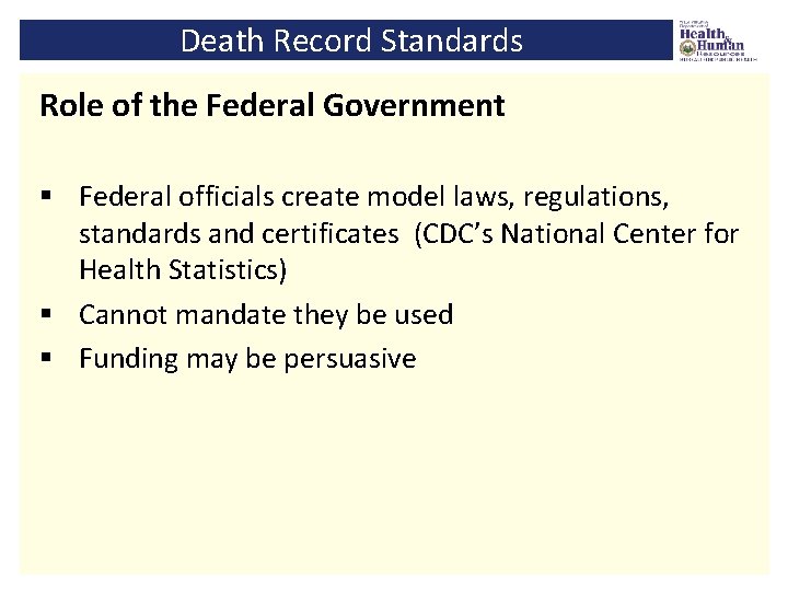 Death Record Standards Role of the Federal Government § Federal officials create model laws,