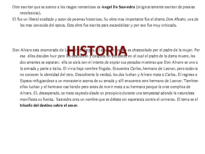 Otro escritor que se acerco a los rasgos romanticos es Angel De Saavedra (originariamente