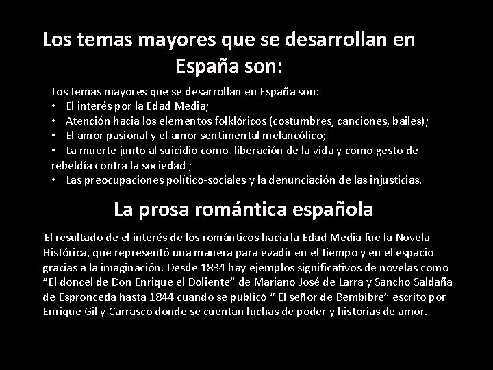 Los temas mayores que se desarrollan en España son: • El interés por la