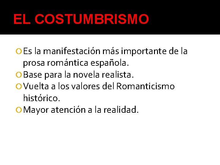 EL COSTUMBRISMO Es la manifestación más importante de la prosa romántica española. Base para
