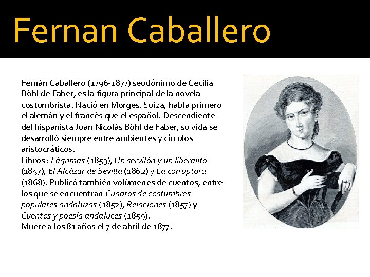 Fernan Caballero Fernán Caballero (1796 -1877) seudónimo de Cecilia Böhl de Faber, es la
