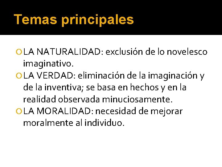 Temas principales LA NATURALIDAD: exclusión de lo novelesco imaginativo. LA VERDAD: eliminación de la