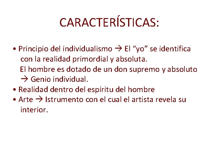 CARACTERĺSTICAS: • Principio del individualismo El “yo” se identifica con la realidad primordial y